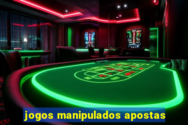 jogos manipulados apostas